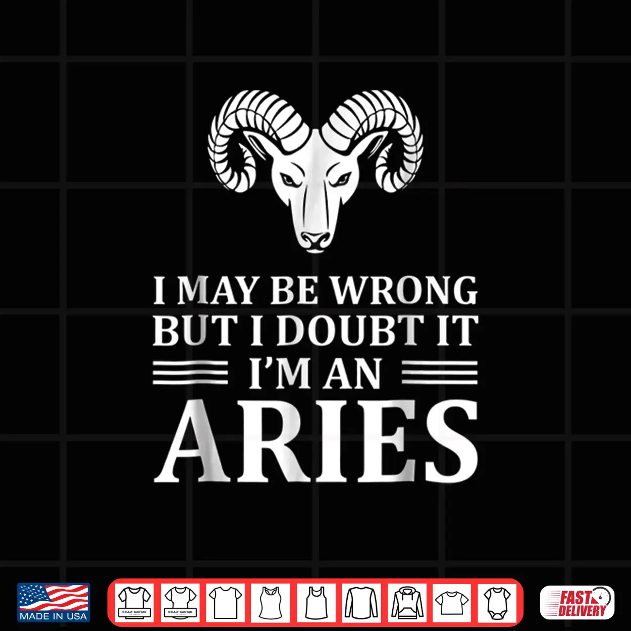 I May Be Wrong But I Doubt It Im An Aries Shirt New Shirt I May Be Wrong But I Doubt It Im An Aries Shirt New Shirt