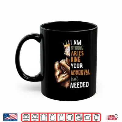 Mug Mens I Am Strong Aries King Crown Zodiac Horoscope Gift Shirt