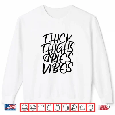 Sweatshirt Thick Thighs Aries Vibes Zodiac Sign Women Shirt