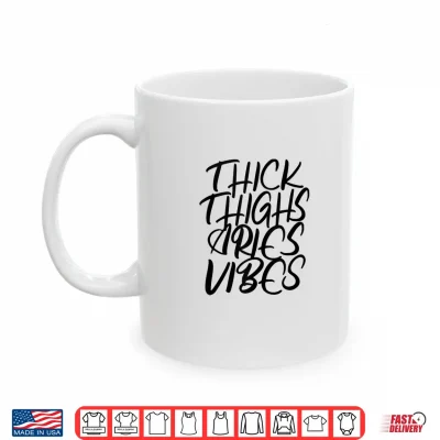 Mug Thick Thighs Aries Vibes Zodiac Sign Women Shirt