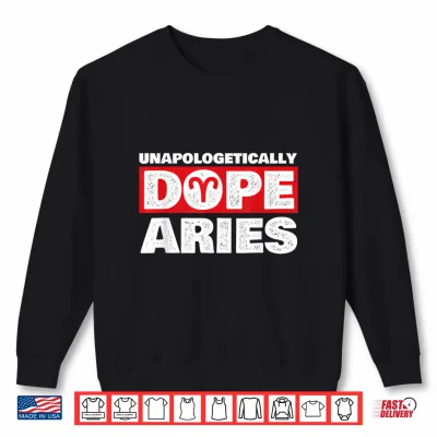 Sweatshirt Unapologetically Dope Aries Zodiac Sign Astrology Symbol Shirt