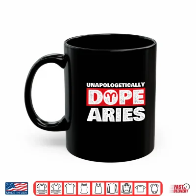 Mug Unapologetically Dope Aries Zodiac Sign Astrology Symbol Shirt