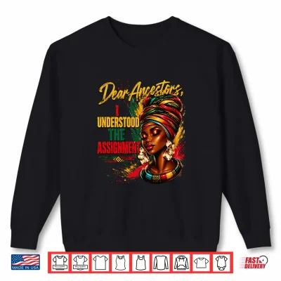Sweatshirt Dear Ancestors I Understood the Assignment Shirt