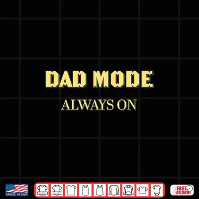 Dad Mode Always On Shirt 4 Design DAD MODE ALWAYS ON Shirt