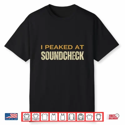 I Peaked At Soundcheck Funny Musicians Studio Sound Techs Shirt