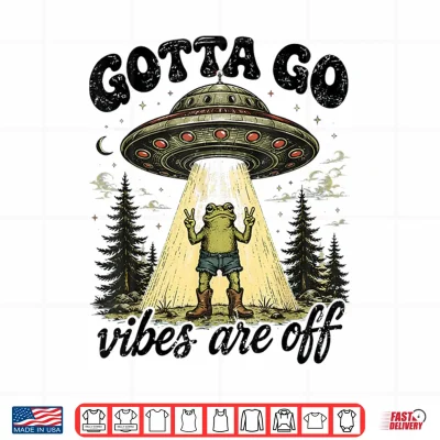 Design Gotta Go Vibes are Off Funny Frog UFO Alien for Men Women Shirt