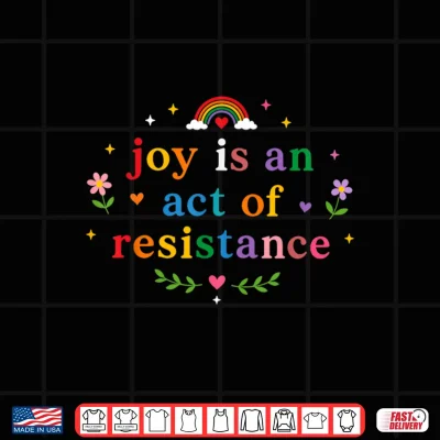Design Joy is an Act of Resistance LGBTQ Rainbow Pride Month Shirt