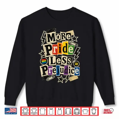 More Pride Less Prejudice Shirt 2 Sweatshirt More Pride Less Prejudice Shirt
