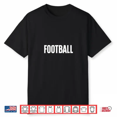 That Says Football Shirt A Design That Says Football Shirt
