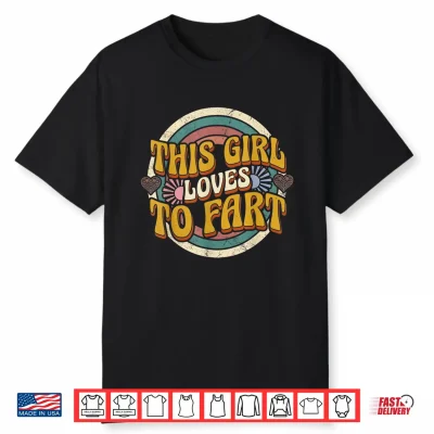 Funny Retro This Girl Loves To Fart Sarcastic Groovy Shirt