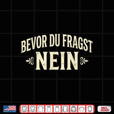 Design Bevor Du Fragst Nein Funny German Dad Humor Vintage Shirt
