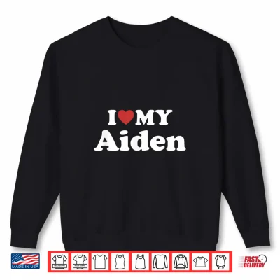 I Love My Aiden First Name Matching Couple Outfit Shirt 2 Sweatshirt I Love My Aiden First Name Matching Couple Outfit Shirt