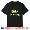 On My Way Turtle Funny Running Late Sarcastic Design Shirt