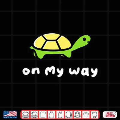 Design On My Way Turtle Funny Running Late Sarcastic Design Shirt