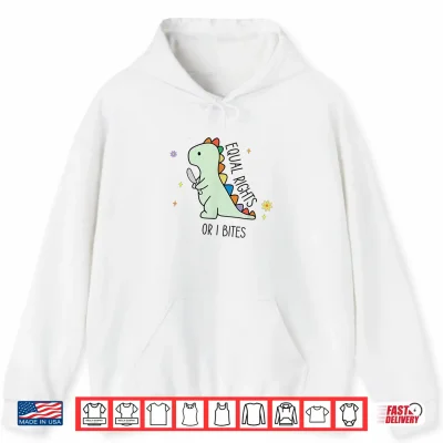 Hoodie Equal Rights or I Bites Cute TRex Ally Pride Month Dinosaur Shirt