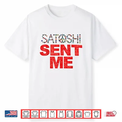 Funny First Name Vintage Satoshi Sent Me Tee Men Women Shirt