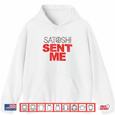 Funny First Name Vintage Satoshi Sent Me Tee Men Women Shirt 1 Hoodie Funny First Name Vintage Satoshi Sent Me Tee Men Women Shirt