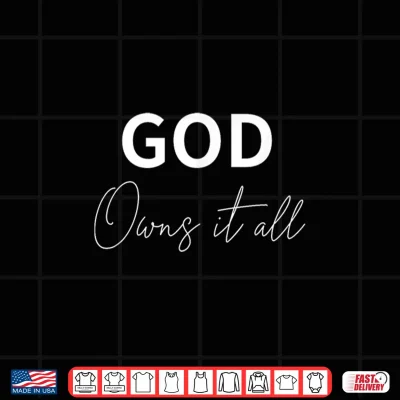 Design God Owns it All Based on Psalms 24 1 Shirt