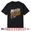 Mitch Please Shirt