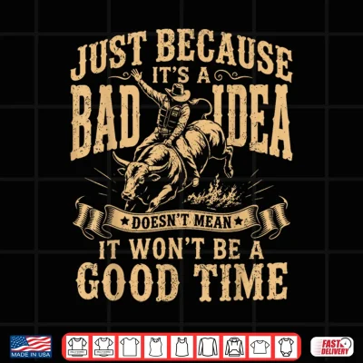 Design Just Because Its A Bad Idea Rodeo Cowboy Shirt