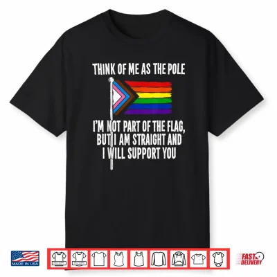 Think Of Me As The Pole I Am Not Part Of The Flag Shirt