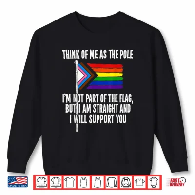 Sweatshirt Think of Me As The Pole I Am Not Part of The Flag Shirt