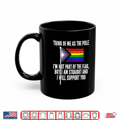Mug Think of Me As The Pole I Am Not Part of The Flag Shirt