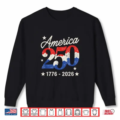 250Th Anniversary 250 American 4Th Of July Patriotic Women Shirt 2 Sweatshirt 250th Anniversary 250 American 4th of July Patriotic Women Shirt