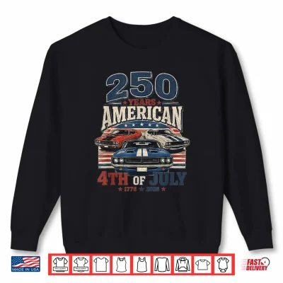 Sweatshirt 4th of July Vintage Classic Muscle Car 250th Anniversary USA Shirt