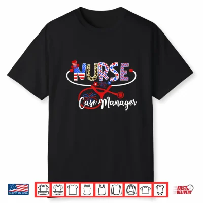 Nurse Case Manager Usa American Flag Stethoscope 4Th Of July Shirt