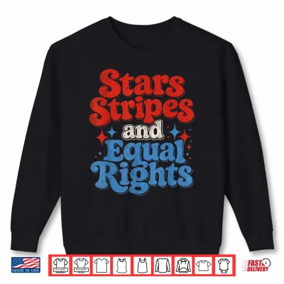 Sweatshirt Stars Stripes and Equal Rights Funny Shirt