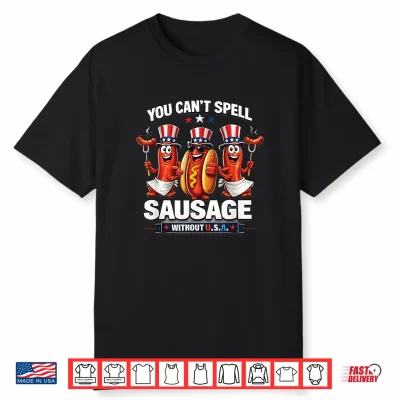 You Cant Spell Sausage Without Usa 4Th Of July American Flag Shirt