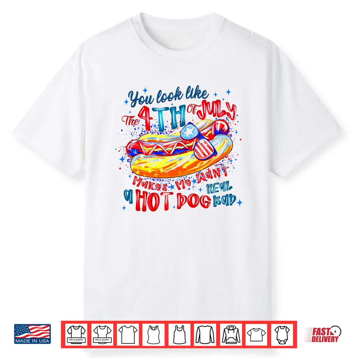 You Look Like The 4Th Of July Makes Me Want A Hot Dog Shirt You Look Like The 4Th Of July Makes Me Want A Hot Dog Shirt