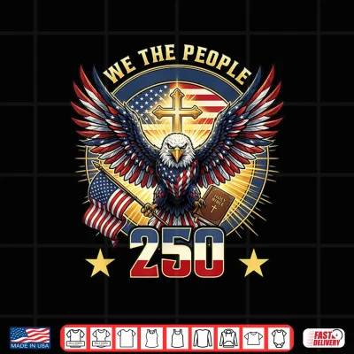 We The People 250 Years American Eagle Cross Bible Patriotic Shirt 4 Design We The People 250 Years American Eagle Cross Bible Patriotic Shirt