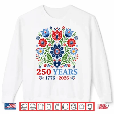 1776 2026 America Anniversary 4Th July Usa Birthday Floral Shirt 2 Sweatshirt 1776 2026 America Anniversary 4th July USA Birthday Floral Shirt