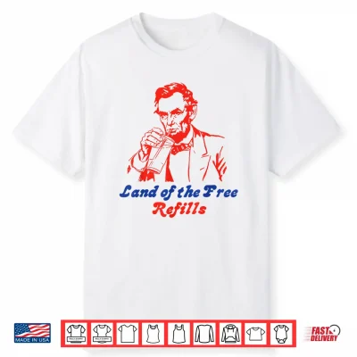 4Th July Abe Lincoln Land Of The Free Refills Funny Beer Shirt