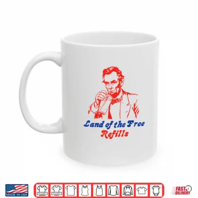 Mug 4th July Abe Lincoln Land of The Free Refills Funny Beer Shirt