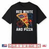 4Th Of July Red White And Pizza Patriotic Usa Food Lover Shirt