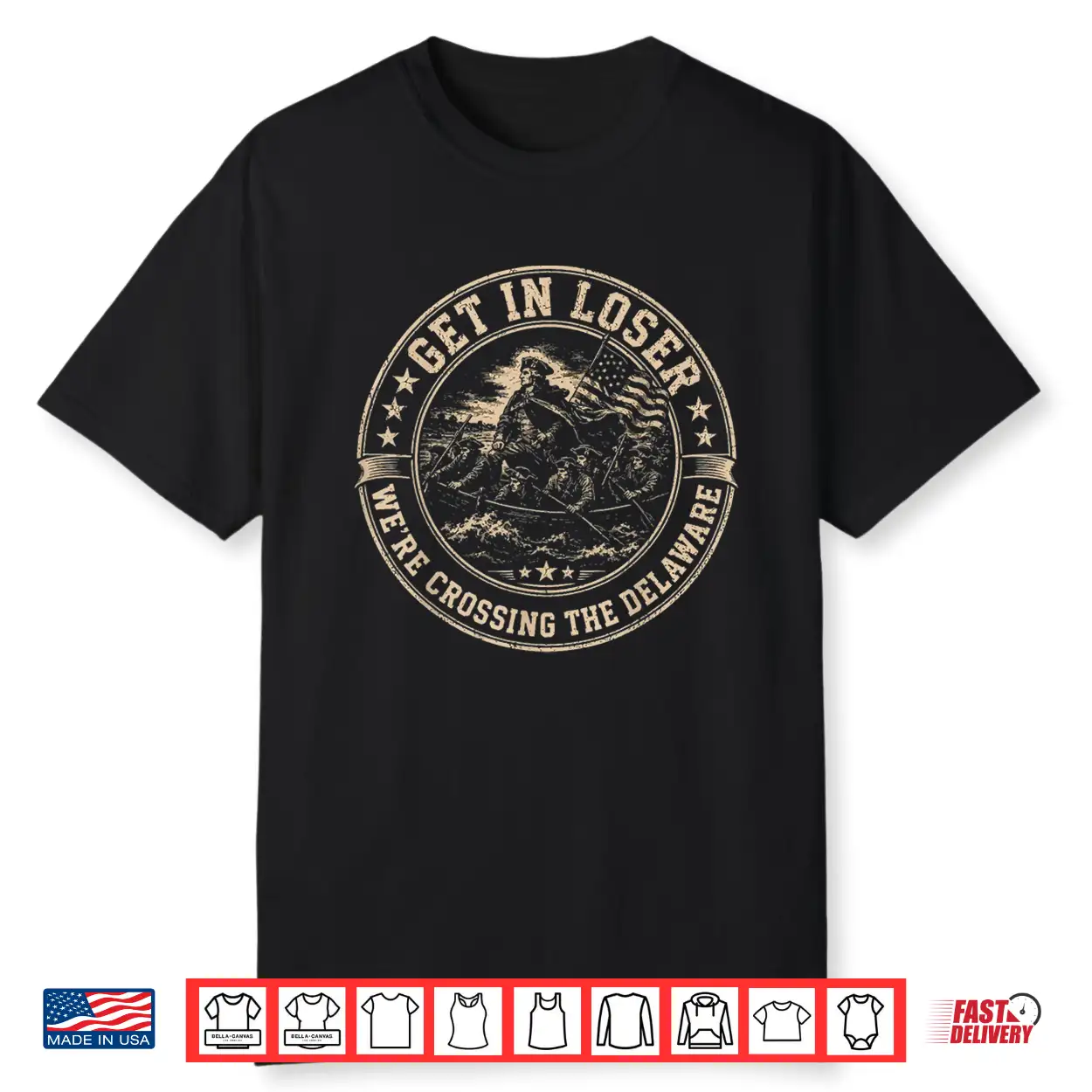 4Th Of July Tee Get In Loser We’Re Crossing The Delaware Shirt 4Th Of July Tee Get In Loser We’Re Crossing The Delaware Shirt