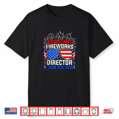 Assistant Fireworks Director I Run You Run 4Th Of July Shirt