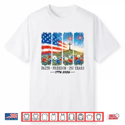 Christian 250 Anniversary 250 Years Faith Freedom 4Th July Shirt