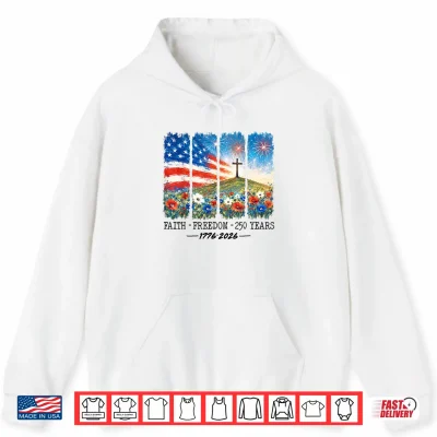 Hoodie Christian 250 Anniversary 250 Years Faith Freedom 4th July Shirt