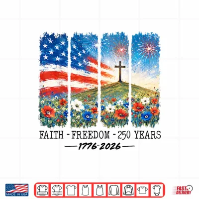 Design Christian 250 Anniversary 250 Years Faith Freedom 4th July Shirt