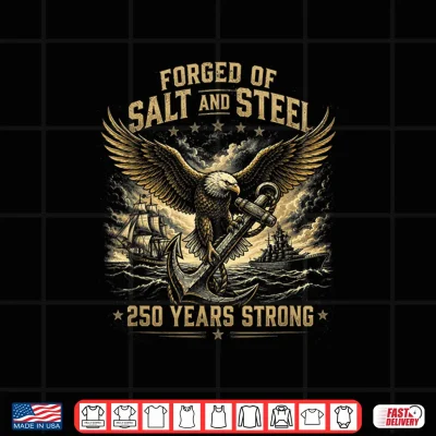 Design Forged of Salt and Steel Navy 250 Years Strong 4th of July Shirt