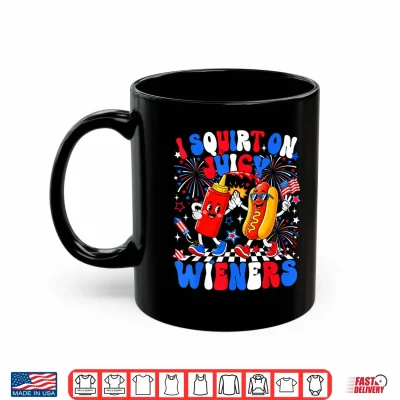Mug I Squirt On Juicy Wieners Hotdog 4th of July Women Men Kids Shirt