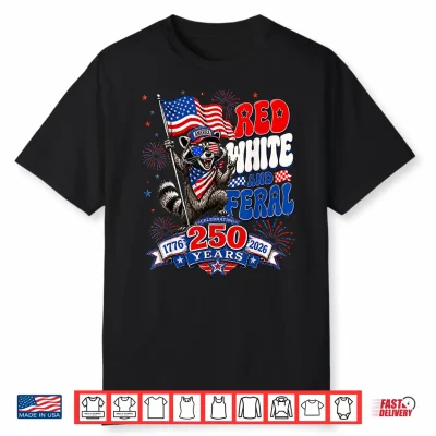 Red White Feral Funny Raccoon 250 Years America Patriotic Shirt