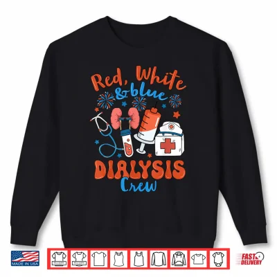 Red White Blue Dialysis Crew Fireworks 4Th Of July Shirt 2 Sweatshirt Red White Blue Dialysis Crew Fireworks 4th of July Shirt
