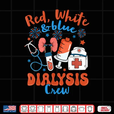 Red White Blue Dialysis Crew Fireworks 4Th Of July Shirt 4 Design Red White Blue Dialysis Crew Fireworks 4th of July Shirt