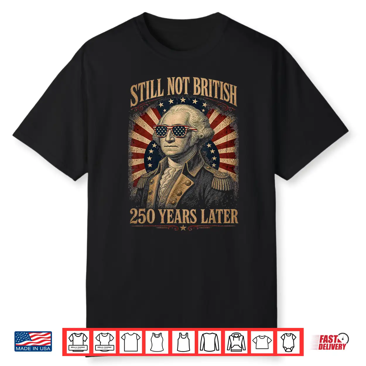 Still Not British 250 Years Later Funny Patriotic 4Th July Shirt Still Not British 250 Years Later Funny Patriotic 4Th July Shirt
