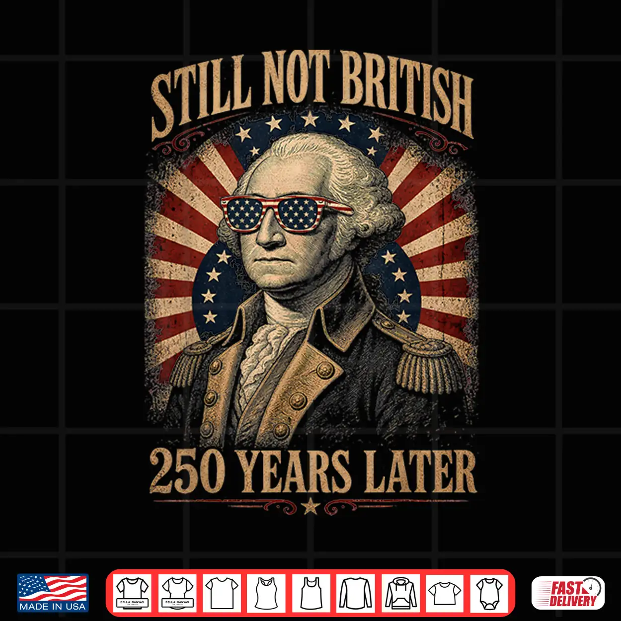 Still Not British 250 Years Later Funny Patriotic 4Th July Shirt Still Not British 250 Years Later Funny Patriotic 4Th July Shirt